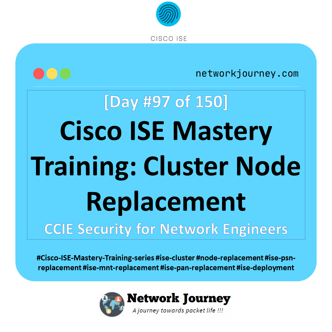 Day 97] Cisco ISE Mastery Training: Cluster Node Replacement - Network  Journey
