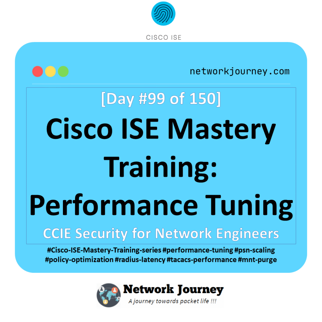 [Day 99] Cisco ISE Mastery Training: Performance Tuning - Network Journey