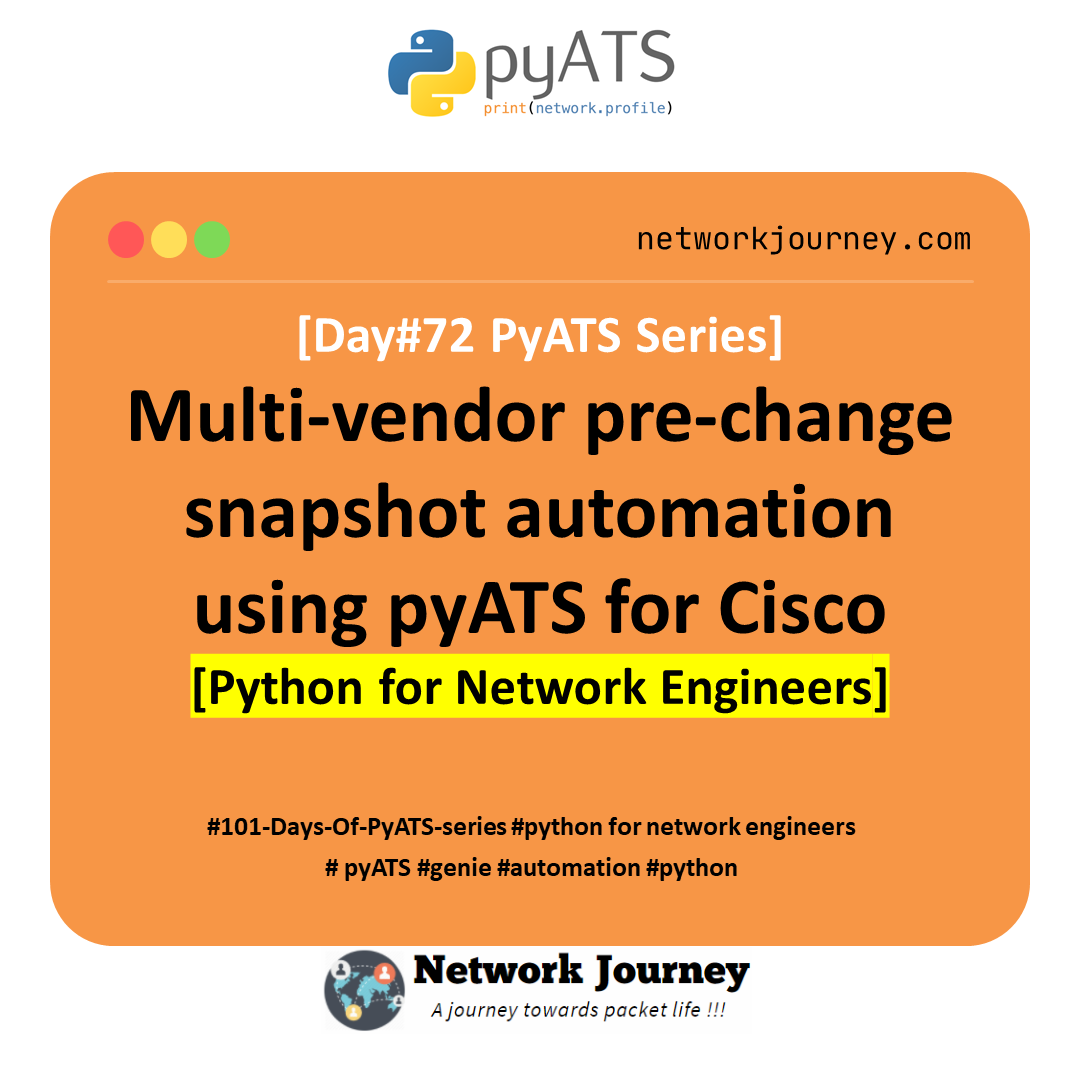 [Day #72 Pyats Series] Multi-vendor pre-change snapshot automation using pyATS for Cisco [Python for Network Engineer]