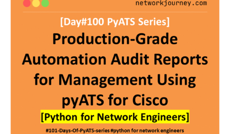 [Day #100 PyATS Series] Production-Grade Automation Audit Reports for Management Using pyATS for Cisco [Python for Network Engineer]