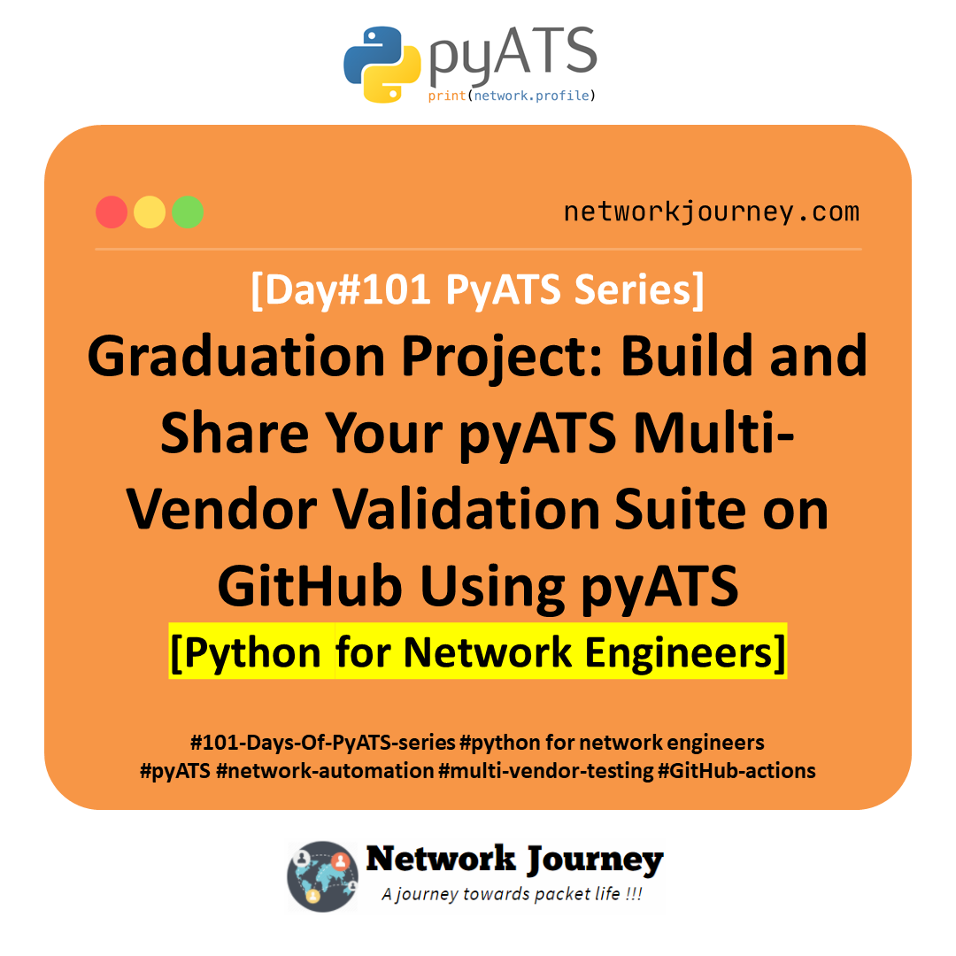 [Day #101 PyATS Series] Graduation Project: Build and Share Your pyATS Multi-Vendor Validation Suite on GitHub Using pyATS for Cisco [Python for Network Engineer]